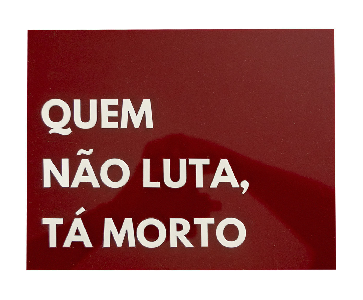 Placa Decorativa em Acr&iacute;lico "Quem N&atilde;o Luta, T&aacute; Morto" image number 0