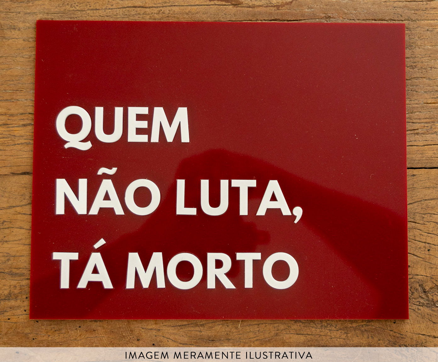 Placa Decorativa em Acr&iacute;lico "Quem N&atilde;o Luta, T&aacute; Morto" image number 1