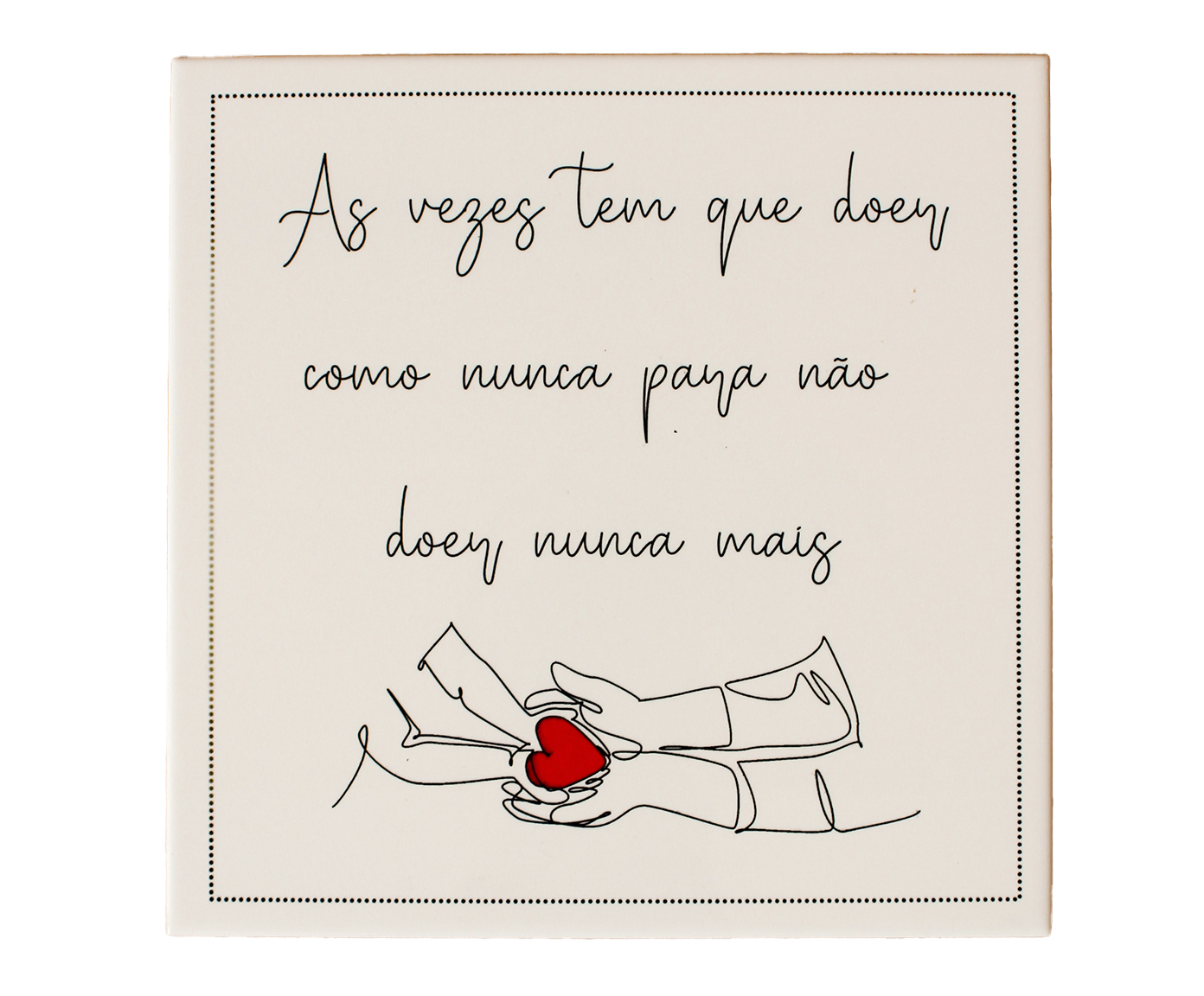 Azulejo Decorativo "As Vezes Tem Que Doer" image number 0
