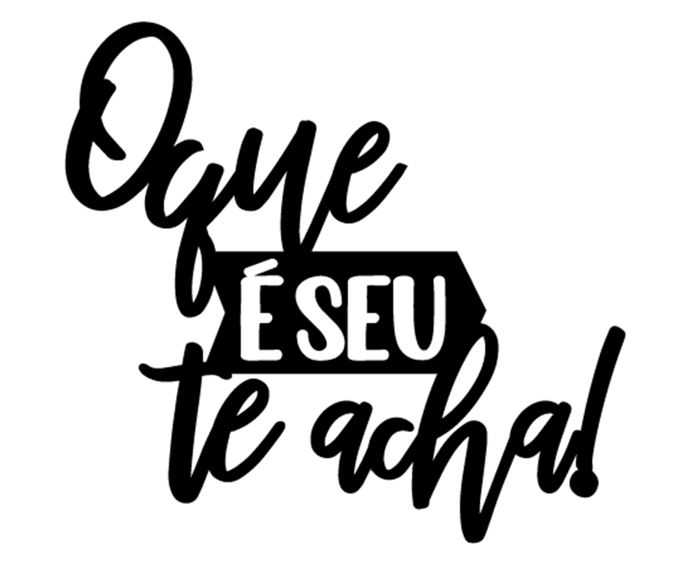 Decorativo de Parede O Que &Eacute; Seu Te Acha - image 0