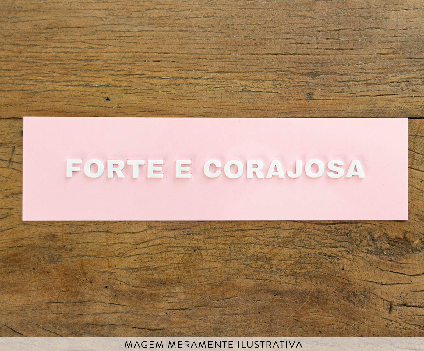 Placa Decorativa em Acr&iacute;lico "Forte e Corajosa" - image 1