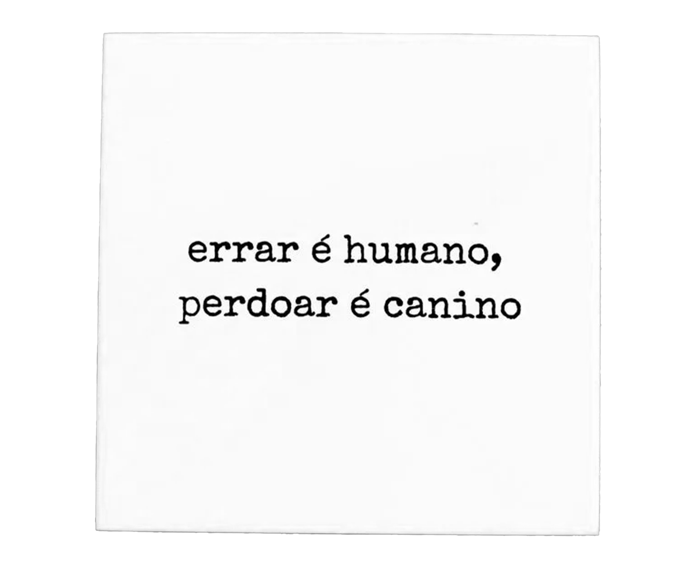 Azulejo Decorativo "Errar &eacute; Humano Perdoar &eacute; Canino" image number 0