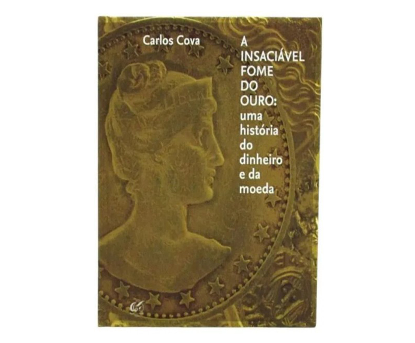 Livro "Insaci&aacute;vel Fome Do Ouro, A: Uma Hist&oacute;ria Do Dinheiro..." - image 0