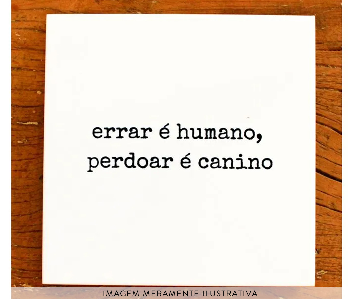 Azulejo Decorativo "Errar &eacute; Humano Perdoar &eacute; Canino" image number 1