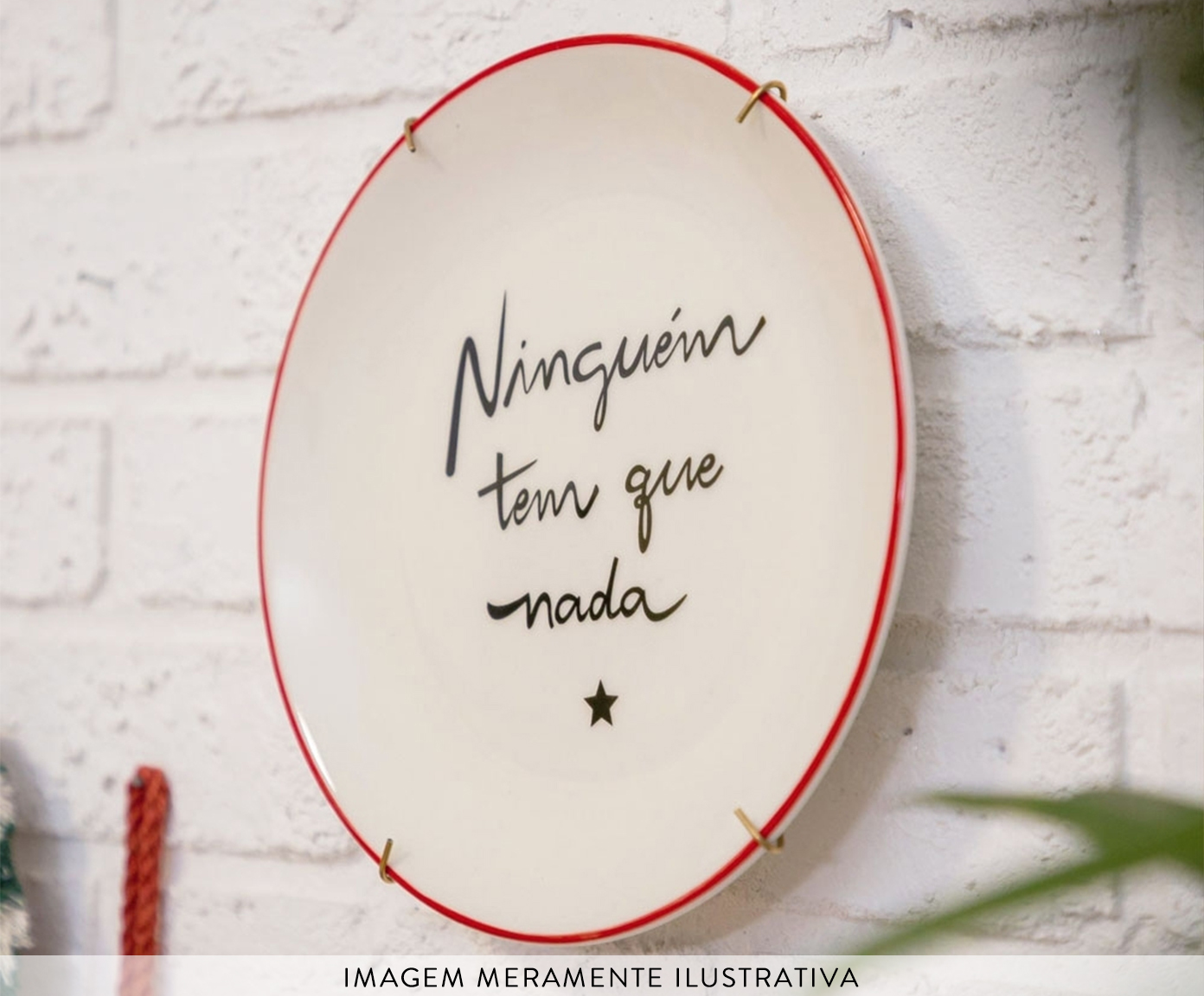 Prato Decorativo "Ningu&eacute;m Tem Que Nada" image number 1