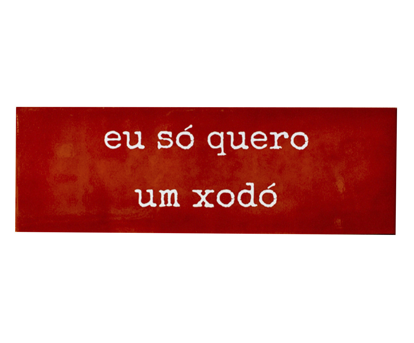 Azulejo Decorativo "Eu S&oacute; Quero Um Xod&oacute;" image number 0