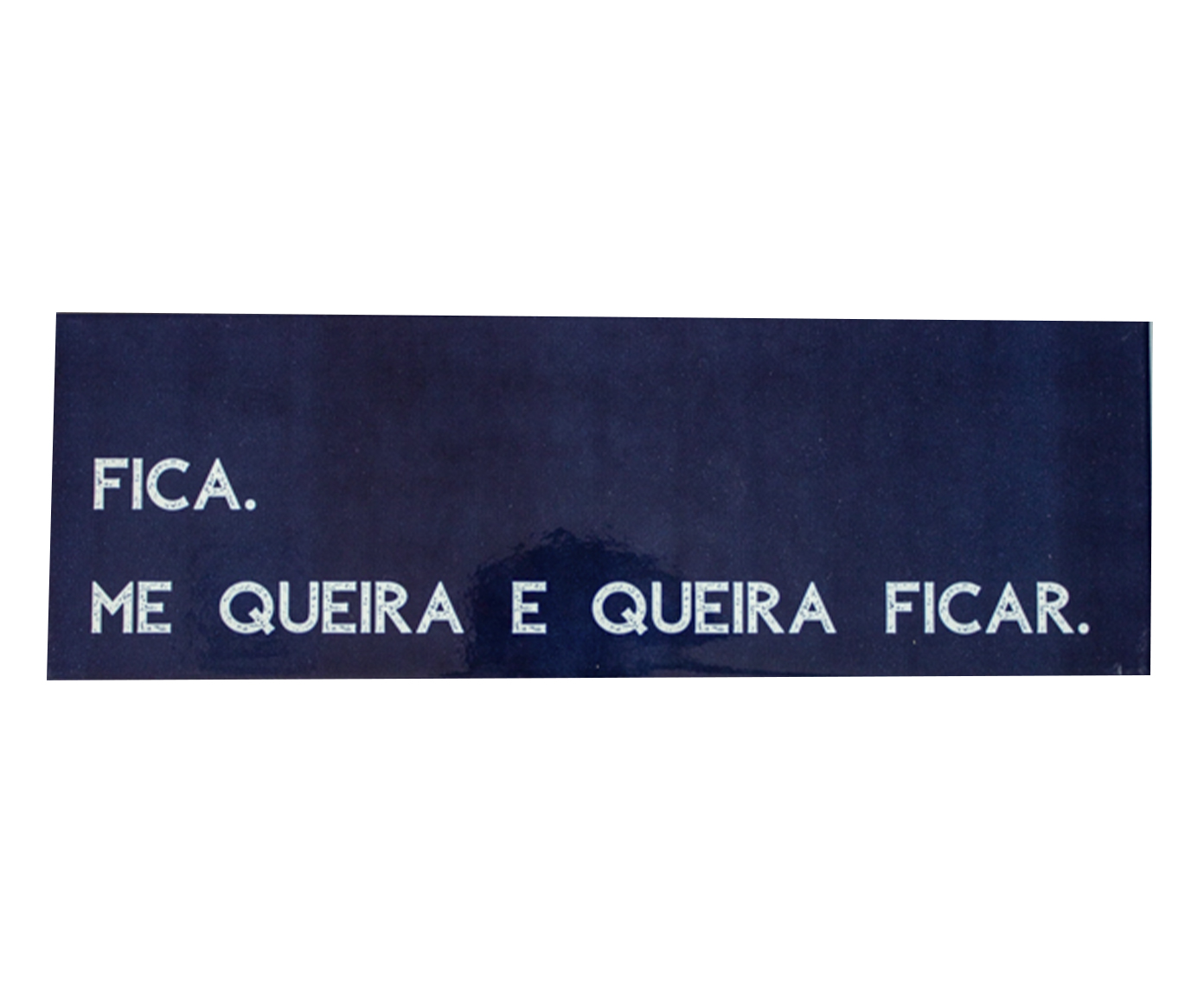 Azulejo Decorativo "Fica.Me Queira e Queira Ficar" image number 0